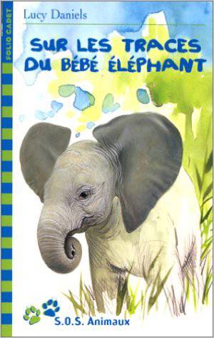 Sur les traces du bébé éléphant | Lucy Daniels, William Geldart