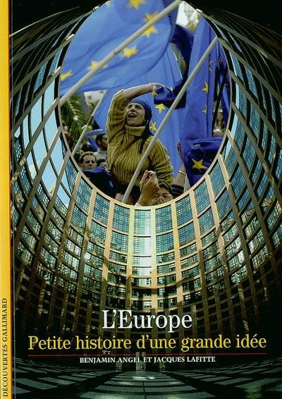 L'Europe : petite histoire d'une grande idée | Benjamin Angel, Jacques Lafitte