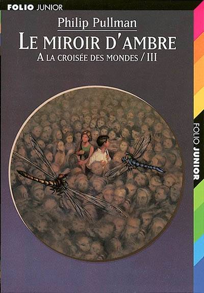 A la croisée des mondes. Vol. 3. Le miroir d'ambre | Philip Pullman, Jean Esch