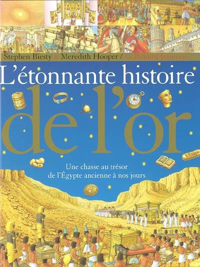 L'étonnante histoire de l'or : une chasse au trésor de l'Egypte ancienne à nos jours | Meredith Hooper, Stephen Biesty