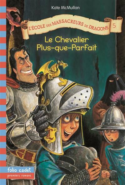 L'école des massacreurs de dragons. Vol. 5. Le chevalier Plus-que-parfait | Kate McMullan, Bill Basso