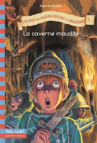 L'école des massacreurs de dragons. Vol. 3. La caverne maudite | Kate McMullan, Bill Basso