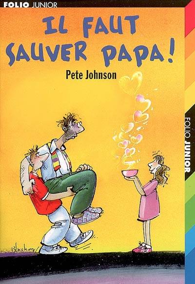 Il faut sauver papa ! | Pete Johnson, Bernard Fussien