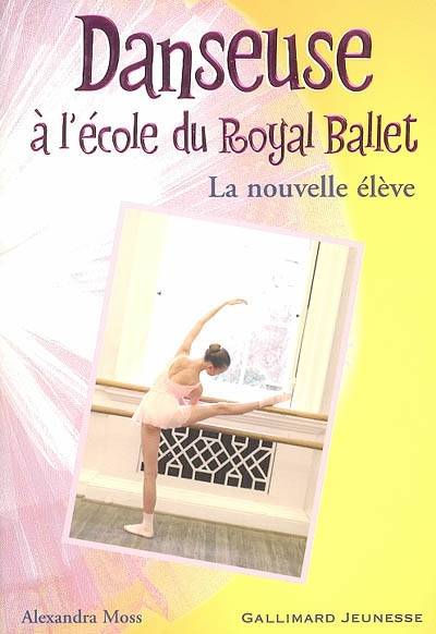 Danseuse à l'école du Royal Ballet. Vol. 3. La nouvelle élève | Alexandra Moss, Chloé Du Colombier, Nouannipha Simon