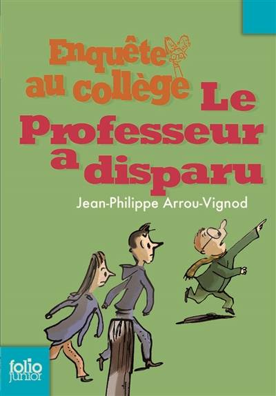 Enquête au collège. Le professeur a disparu | Jean-Philippe Arrou-Vignod, Serge Bloch