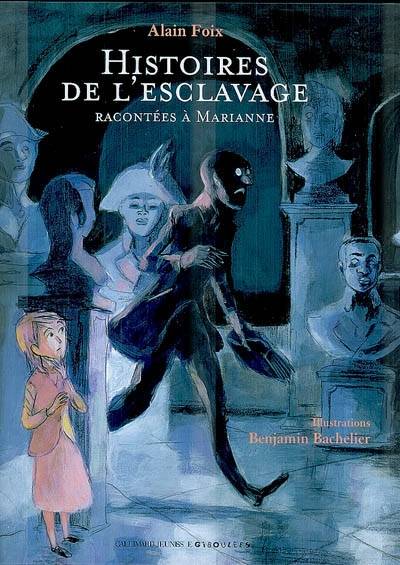 Histoires de l'esclavage racontées à Marianne | Alain Foix, Benjamin Bachelier