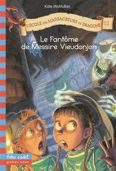 L'école des massacreurs de dragons. Vol. 12. Le fantôme de messire Vieudonjon | Kate McMullan, Bill Basso, Vanessa Rubio-Barreau