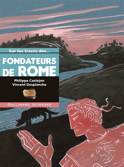 Sur les traces des fondateurs de Rome | Philippe Castejon, Vincent Desplanche