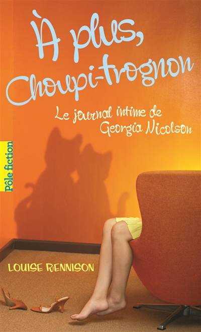 Le journal intime de Georgia Nicolson. Vol. 4. A plus, Choupi-Trognon... | Louise Rennison, Catherine Gibert