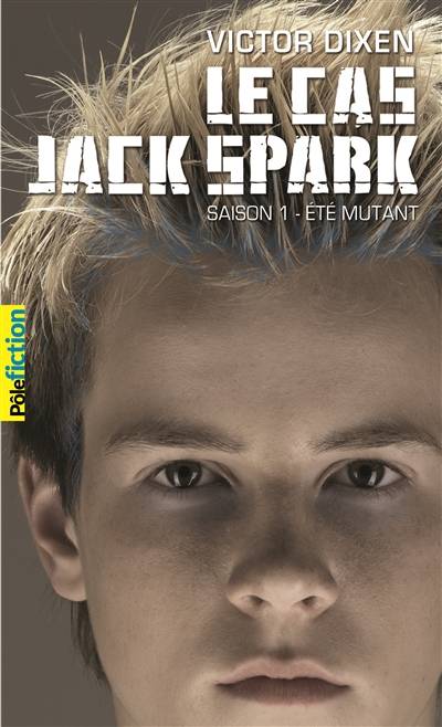 Le cas Jack Spark. Vol. 1. Eté mutant | Victor Dixen