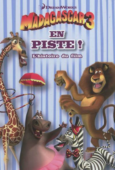 Madagascar 3 : en piste ! : l'histoire du film | Dreamworks, Valérie Latour-Burney