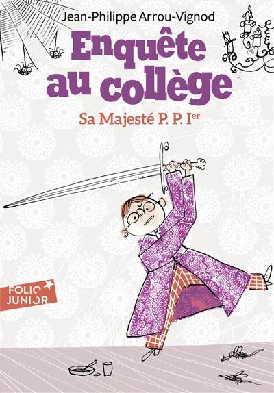 Enquête au collège. Vol. 7. Sa majesté P.P. Ier | Jean-Philippe Arrou-Vignod, Serge Bloch