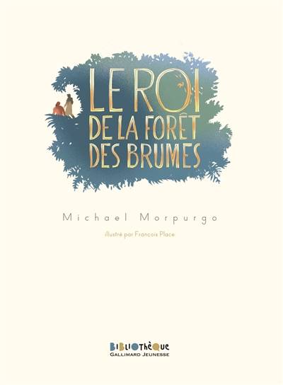 Le roi de la forêt des brumes | Michael Morpurgo, François Place, Patrick Gador