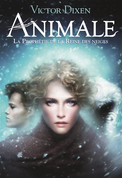 Animale. Vol. 2. La prophétie de la Reine des neiges | Victor Dixen