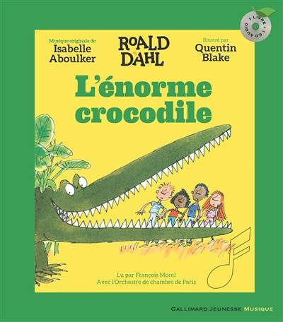 L'énorme crocodile | Roald Dahl, Quentin Blake, Isabelle Aboulker, Francois Morel, Orchestre de chambre de Paris (1978-....), Odile George, Patrick Jusserand