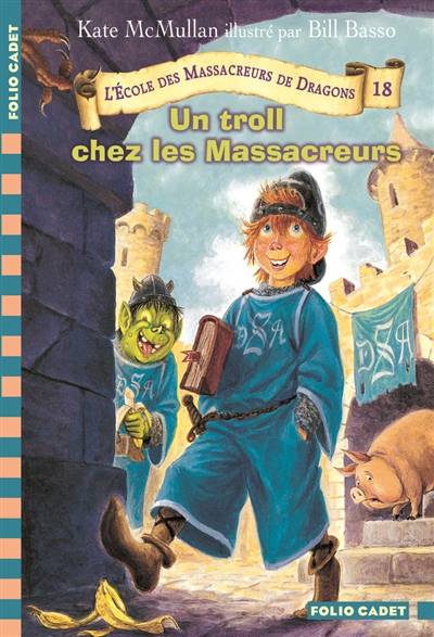 L'école des massacreurs de dragons. Vol. 18. Un troll chez les massacreurs | Kate McMullan, Bill Basso, Vanessa Rubio-Barreau