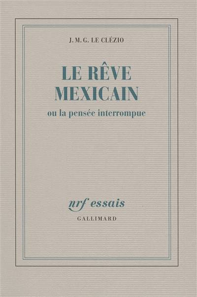 Le Rêve mexicain ou la Pensée interrompue | J.M.G. Le Clézio