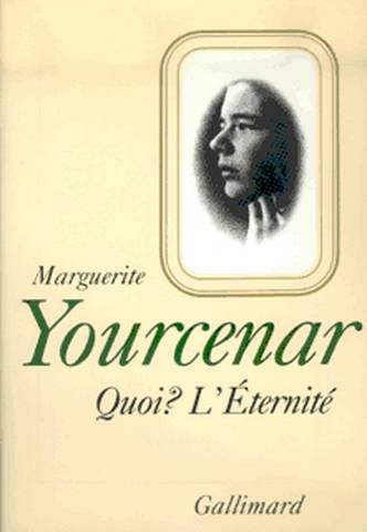 Le Labyrinthe du monde. Vol. 3. Quoi ? L'Eternité | Marguerite Yourcenar