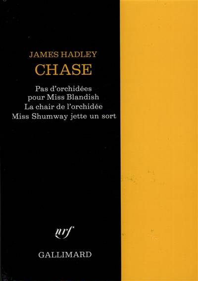 Pas d'orchidées pour miss Blandish. La chair de l'orchidée. Miss Shumway jette un sort | James Hadley Chase, Noel Chasseriau, Lucienne Escoube, Marcel Duhamel, Anthony Page