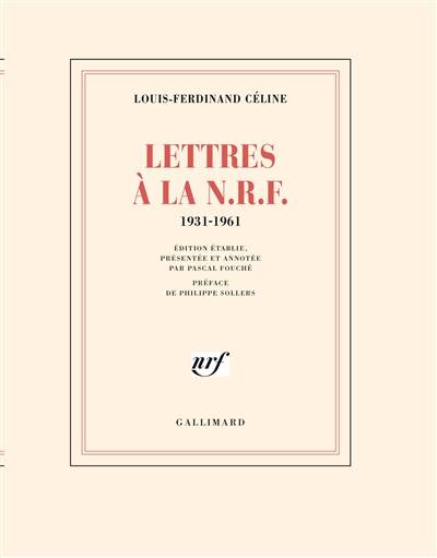 Lettres à la N.R.F. : 1931-1961 | Louis-Ferdinand Celine, Pascal Fouche, Philippe Sollers