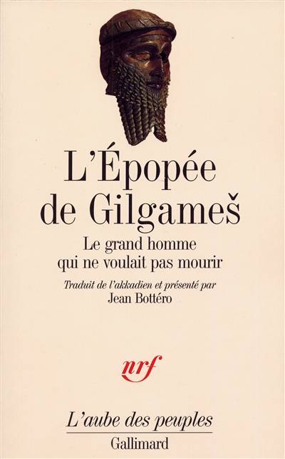 L'Epopée des Gilgames : le grand homme qui ne voulait pas mourir | Jean Bottéro, Jean Bottéro