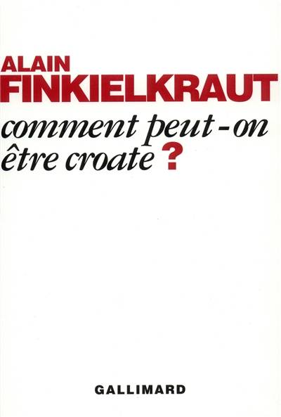 Comment peut-on être croate ? | Alain Finkielkraut