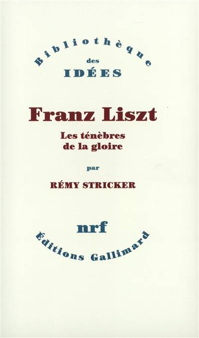 Franz Liszt : les ténèbres de la gloire | Remy Stricker