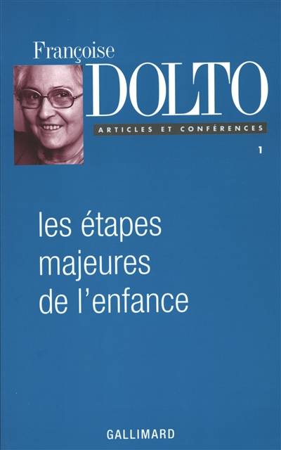 Articles et conférences. Vol. 1. Les étapes majeures de l'enfance | Françoise Dolto, Claude Halmos