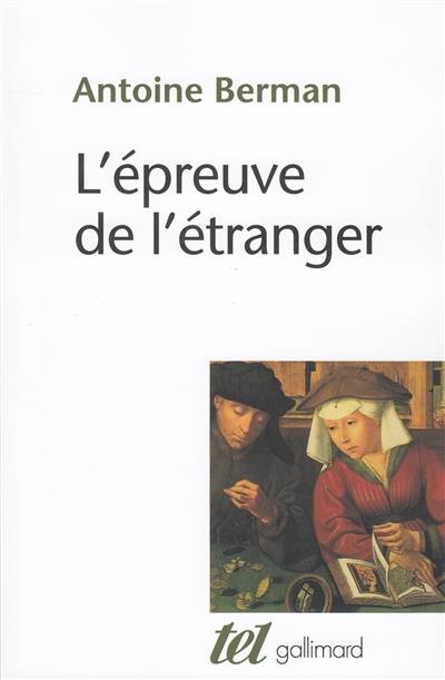 L'épreuve de l'étranger : culture et traduction dans l'Allemagne romantique : Herger, Goethe, Schlegel, Novalis, Humbold, Schleiermacher, Höderlin | Antoine Berman