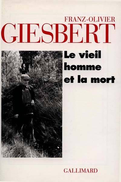 Le vieil homme et la mort | Franz-Olivier Giesbert