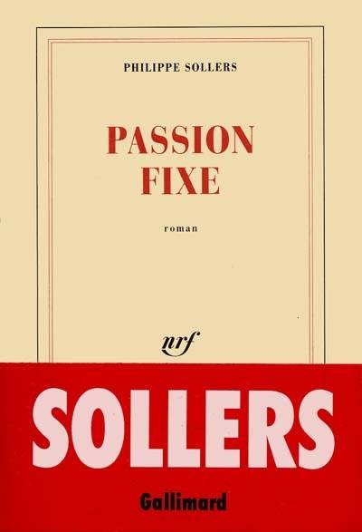 Passion fixe | Philippe Sollers