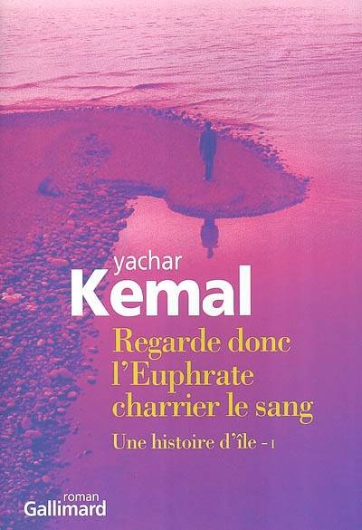 Une histoire d'île. Vol. 1. Regarde donc l'Euphrate charrier le sang | Yasar Kemal, Altan Gokalp