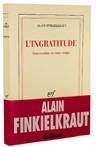 L'ingratitude : conversation sur notre temps | Alain Finkielkraut, Antoine Robitaille