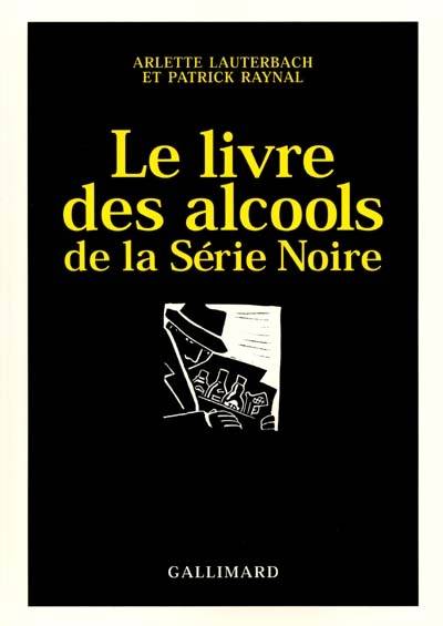 Le livre des alcools de la série noire | Arlette Lauterbach, Patrick Raynal, Jean-Marie Laclavetine, Joelle Jolivet