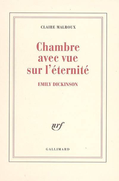 Chambre avec vue sur l'éternité : Emily Dickinson | Claire Malroux