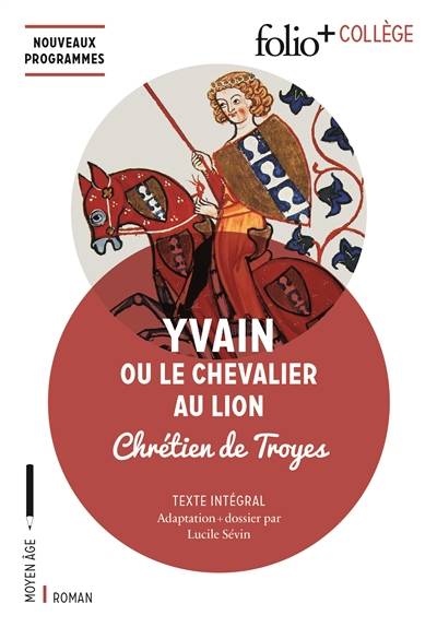 Yvain ou Le chevalier au lion : texte intégral | Chrétien de Troyes, Lucile Sévin, Jean-Pierre Foucher