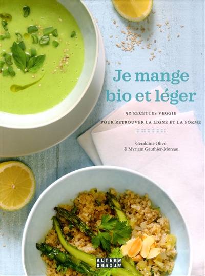 Je mange bio et léger : 50 recettes veggie pour retrouver la ligne et la forme | Géraldine Olivo, Myriam Gauthier-Moreau