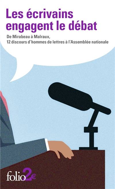 Les écrivains engagent le débat : de Mirabeau à Malraux, 12 discours d'hommes de lettres à l'Assemblée nationale | Brigitte Krulic