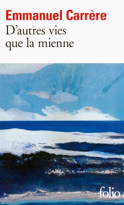 D'autres vies que la mienne | Emmanuel Carrère