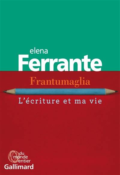 Frantumaglia : l'écriture et ma vie | Elena Ferrante, Nathalie Bauer