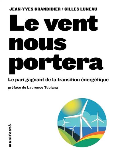 Le vent nous portera : le pari gagnant de la transition énergétique | Jean-Yves Grandidier, Gilles Luneau, Laurence Tubiana, Hugues Piolet, Denis Marechal