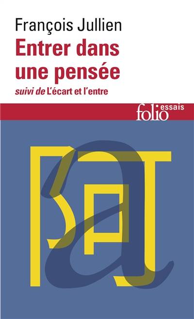 Entrer dans une pensée ou Des possibles de l'esprit. L'écart et l'entre : leçon inaugurale de la chaire sur l'altérité | Francois Jullien