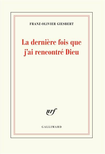 La dernière fois que j'ai rencontré Dieu | Franz-Olivier Giesbert