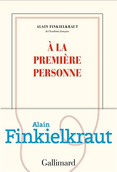 A la première personne | Alain Finkielkraut