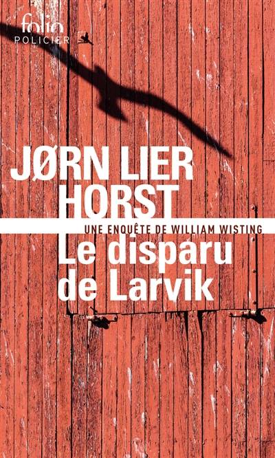 Une enquête de William Wisting. Le disparu de Larvik | Jorn Lier Horst, Céline Romand-Monnier