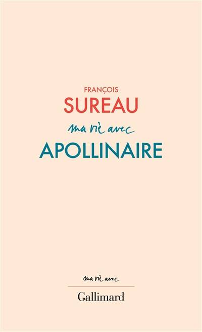 Ma vie avec Apollinaire | Francois Sureau