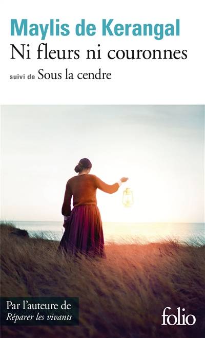 Ni fleurs ni couronnes. Sous la cendre | Maylis de Kerangal