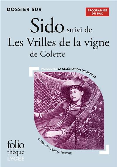 Dossier sur Sido suivi de Les vrilles de la vigne de Colette : parcours la célébration du monde : programme du bac | Corentin Zurlo-Truche