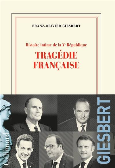 Histoire intime de la Ve République. Vol. 3. Tragédie française | Franz-Olivier Giesbert