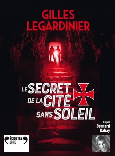 Le secret de la cité sans soleil | Gilles Legardinier, Bernard Gabay